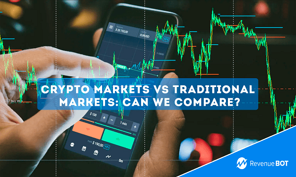 Crypto Markets Vs Traditional Markets: Can We Compare? | Blog RevenueBot.io